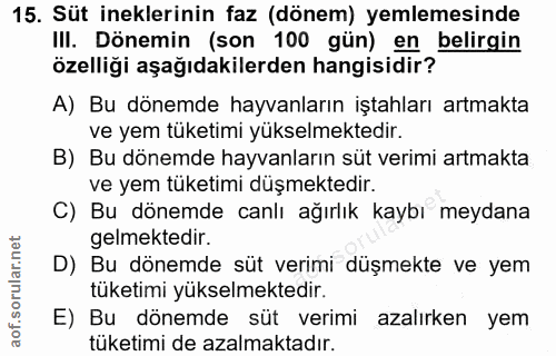 15. soru: Süt ineklerinin faz (dönem) yemlemesinde III. Dönemin (son 100 gün) en belirgin özelliği aşağıdakilerden hangisidir?…