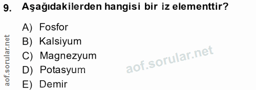 9. soru: Aşağıdakilerden hangisi bir iz elementtir? A) Fosfor B) Kalsiyum C) Magnezyum D) Potasyum E) Demir