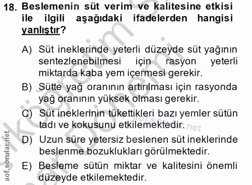 18. soru: Beslemenin süt verim ve kalitesine etkisi ile ilgili aşağıdaki ifadelerden hangisi yanlıştır? A) Süt ineklerinde yete…