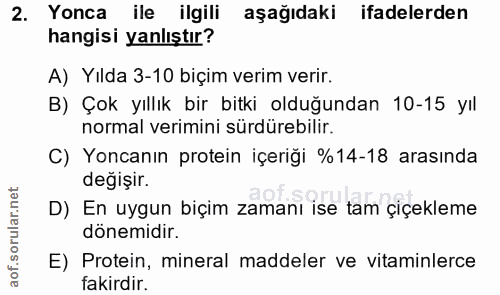2. soru: Yonca ile ilgili aşağıdaki ifadelerden hangisi yanlıştır? A) Yılda 3-10 biçim verim verir. B) Çok yıllık bir bitki ol…