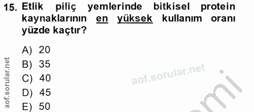 15. soru: Etlik piliç yemlerinde bitkisel protein kaynaklarının en yüksek kullanım orani yüzde kaçtır? A) 20 B) 35 C) 40 D) 45…