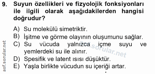9. soru: Suyun özellikleri ve fizyolojik fonksiyonları ile ilgili olarak aşağıdakilerden hangisi doğrudur? A) Su molekülü sime…