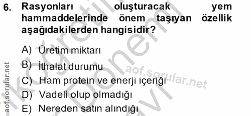 6. soru: Rasyonları oluşturacak yem hammaddelerinde önem taşıyan özellik aşağıdakilerden hangisidir? A) Üretim miktarı B) İtha…