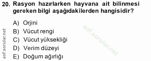 20. soru: Rasyon hazırlarken hayvana ait bilinmesi gereken bilgi aşağıdakilerden hangisidir? A) Orjini B) Vücut rengi C) Vücut…