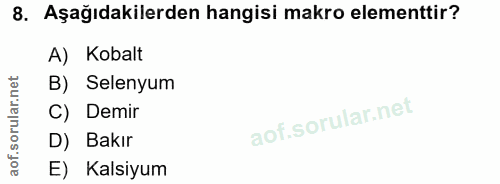 8. soru: Aşağıdakilerden hangisi makro elementtir? A) Kobalt B) Selenyum C) Demir D) Bakır E) Kalsiyum