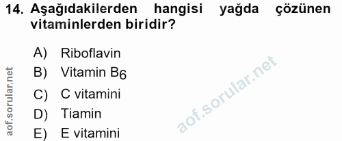 14. soru: Aşağıdakilerden hangisi yağda çözünen vitaminlerden biridir? A) Riboflavin B) Vitamin B6 C) C vitamini D) Tiamin E) E…