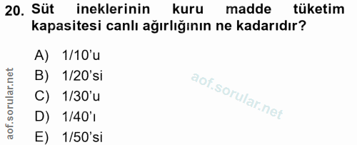 20. soru: Süt ineklerinin kuru madde tüketim kapasitesi canlı ağırlığının ne kadarıdır? A) 1/10'u B) 1/20'si C) 1/30'u D) 1/40'…