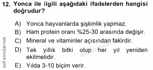 12. soru: Yonca ile ilgili aşağıdaki ifadelerden hangisi doğrudur? A) Yonca hayvanlarda şişkinlik yapmaz. B) Ham protein oranı…