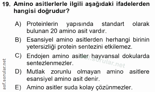 19. soru: Amino asitlerlerle ilgili aşağıdaki ifadelerden hangisi doğrudur? A) Proteinlerin yapısında standart olarak bulunan 2…