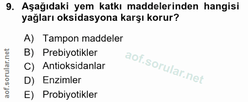 9. soru: Aşağıdaki yem katkı maddelerinden hangisi yağları oksidasyona karşı korur? A) Tampon maddeler B) Prebiyotikler C) Ant…