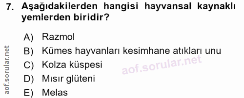 7. soru: Aşağıdakilerden hangisi hayvansal kaynaklı yemlerden biridir? A) Razmol B) Kümes hayvanları kesimhane atıkları unu C)…