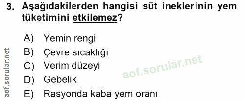 3. soru: Aşağıdakilerden hangisi süt ineklerinin yem tüketimini etkilemez? A) Yemin rengi B) Çevre sıcaklığı C) Verim düzeyi D…