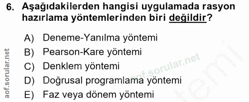 6. soru: Aşağıdakilerden hangisi uygulamada rasyon hazırlama yöntemlerinden biri değildir? A) Deneme-Yanılma yöntemi B) Pearso…