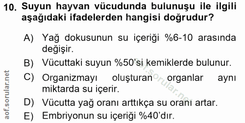 10. soru: Suyun hayvan vücudunda bulunuşu ile ilgili aşağıdaki ifadelerden hangisi doğrudur? A) Yağ dokusunun su içeriği %6-10…