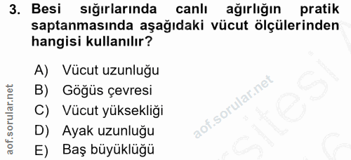 3. soru: Besi sığırlarında canli ağırlığın pratik saptanmasında aşağıdaki vücut ölçülerinden hangisi kullanılır? A) Vücut uzun…