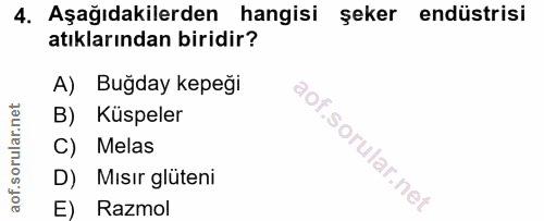 4. soru: Aşağıdakilerden hangisi şeker endüstrisi atıklarından biridir? A) Buğday kepeği B) Küspeler C) Melas D) Mısır glüteni…