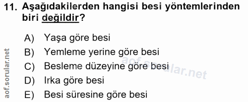 11. soru: Aşağıdakilerden hangisi besi yöntemlerinden biri değildir? A) Yaşa göre besi B)E Yemleme yerine göre besi Besleme düz…