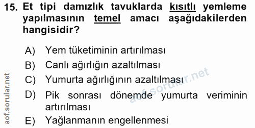 15. soru: Et tipi damızlık tavuklarda kısıtlı yemleme yapılmasının temel amacı aşağıdakilerden hangisidir? A) Yem tüketiminin a…