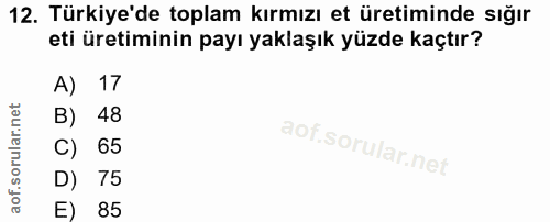 12. soru: Türkiye'de toplam kırmızı et üretiminde sığır eti üretiminin payı yaklaşık yüzde kaçtır? A) 17 B) 48 C) 65 D) 75 85