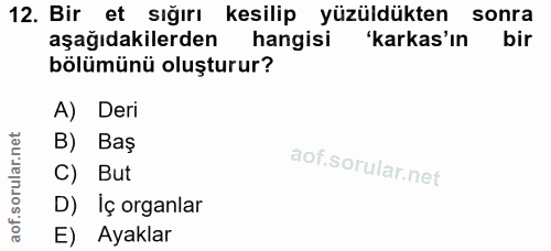 12. soru: Bir et sığırı kesilip yüzüldükten sonra aşağıdakilerden hangisi 'kakas'ın bölümünü oluşturur? A) Deri B) Baş C) But D…