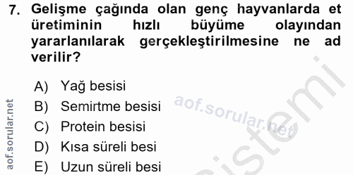 7. soru: Gelişme çağında olan genç hayvanlarda et üretiminin hizlı büyüme olayından yararlanılarak gerçekleştirilmesine ne ad…