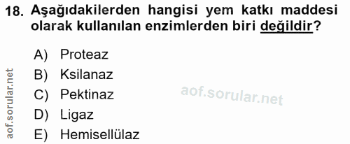 18. soru: Aşağıdakilerden hangisi yem katkı maddesi olarak kullanılan enzimlerden biri değildir? A) Proteaz B) Kilanaz C) Pekti…