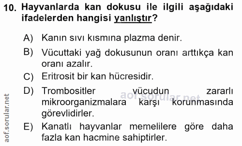 10. soru: Hayvanlarda kan dokusu ile ilgili aşağıdaki ifadelerden hangisi yanlıştır? A) Kanın sıvı kısmına plazma denir. B) Vüc…