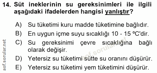 14. soru: Süt ineklerinin su gereksinimleri ile ilgili aşağıdaki ifadelerden hangisi yanlıştır? A) Su tüketimi kuru madde tüket…