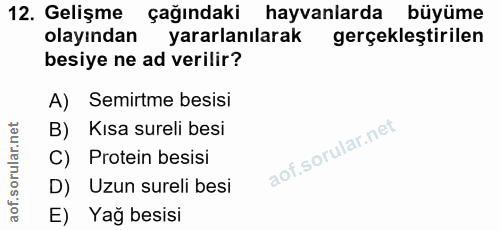 12. soru: Gelişme çağındaki hayvanlarda büyüme olayından yararlanılarak gerçekleştirilen besiye ne ad verilir? A) Semirtme besi…