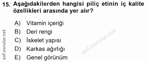 15. soru: Aşağıdakilerden hangisi piliç etinin iç kalite özellikleri arasında yer alır? A) Vitamin içeriği B) Deri rengi C) Isk…