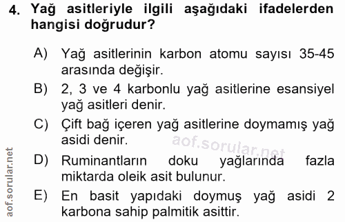 4. soru: Yağ asitleriyle ilgili aşağıdaki ifadelerden hangisi doğrudur? A) Yağ asitlerinin karbon atomu sayısı 35-45 arasında…