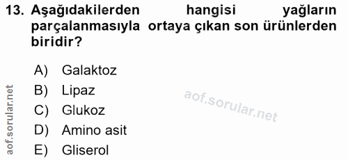 13. soru: Aşağıdakilerden hangisi yağların parçalanmasıyla ortaya çıkan son ürünlerden biridir? A) Galaktoz B) Lipaz C) Glukoz…