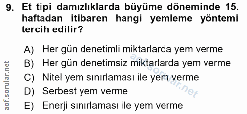9. soru: Et tipi damızlıklarda büyüme döneminde 15. haftadan itibaren hangi yemleme yöntemi tercih edilir? A) Her gün denetiml…