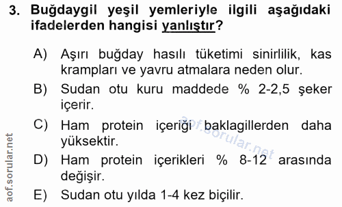 3. soru: Buğdaygil yeşil yemleriyle ilgili aşağıdaki ifadelerden hangisi yanlıştır? A) Aşırı buğday hasılı tüketimi sinirlilik…