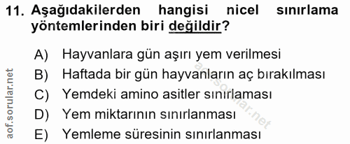 11. soru: Aşağıdakilerden hangisi nicel sınırlama yöntemlerinden biri değildir? A) Hayvanlara gün aşırı yem verilmesi B) Haftad…