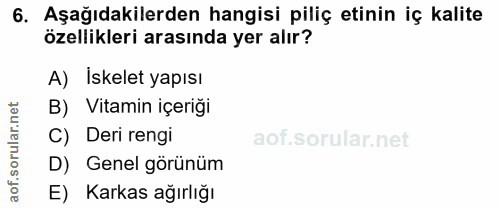 6. soru: Aşağıdakilerden hangisi piliç etinin iç kalite özellikleri arasında yer alır? A) İskelet yapısı B) Vitamin içeriği C)…