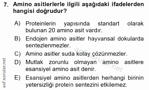 7. soru: Amino asitlerlerle ilgili aşağıdaki ifadelerden hangisi doğrudur? A) Proteinlerin yapısında standart olarak bulunan 2…