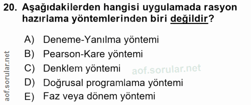 20. soru: Aşağıdakilerden hangisi uygulamada rasyon hazırlama yöntemlerinden biri değildir? A) Deneme-Yanılma yöntemi B) Pearso…