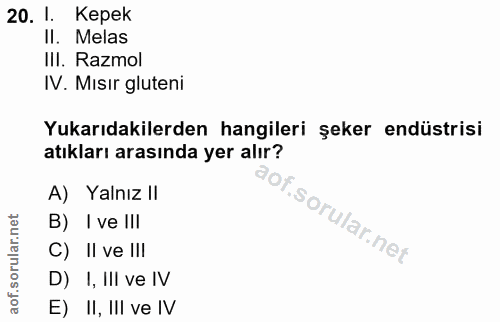 20. soru: 1. Керек II. Melas IlI. Razmol IV. Misır gluteni Yukarıdakilerden hangileri şeker endüstrisi atıkları arasında yer al…