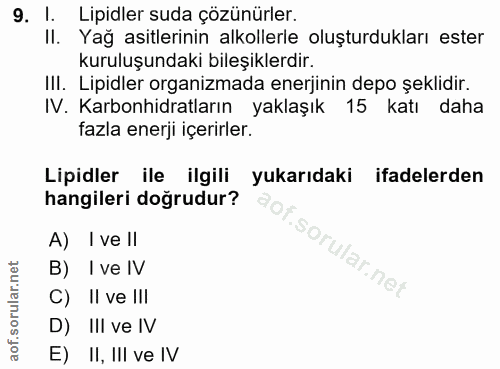 9. soru: I. Lipidler suda çözünürler. II. Yağ asitlerinin alkollerle oluşturdukları ester kuruluşundaki bileşiklerdir. III. Li…