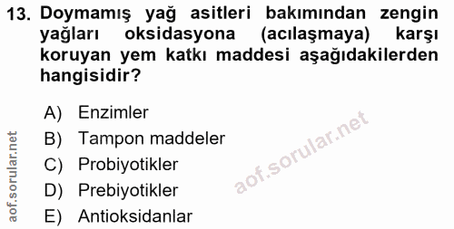 13. soru: Doymamış yağ asitleri bakımından zengin yağları oksidasyona (acılaşmaya) karşı koruyan yem katkı maddesi aşağıdakiler…