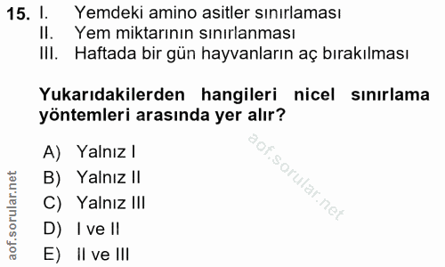 15. soru: l. Yemdeki amino asitler sınırlaması Il. Yem miktarının sınırlanması III. Haftada bir gün hayvanların aç bırakılması…