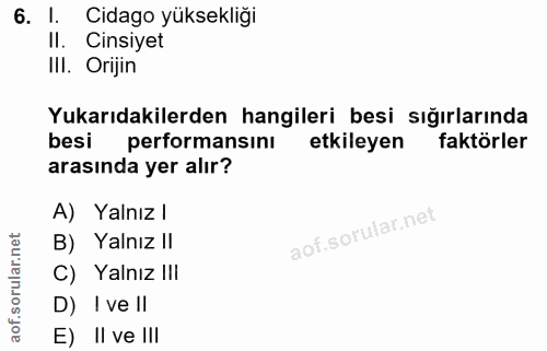 6. soru: l. Cidago yüksekliği II. Cinsiyet III. Orijin Yukarıdakilerden hangileri besi sığırlarında besi performansını etkiley…
