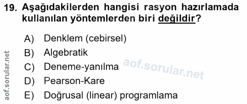 19. soru: Aşağıdakilerden hangisi rasyon hazırlamada kullanılan yöntemlerden biri değildir? A) Denklem (cebirsel) B) Algebratik…
