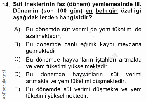14. soru: Süt ineklerinin faz (dönem) yemlemesinde I!I. Dönemin (son 100 gün) en belirgin özelliği aşağıdakilerden hangisidir?…