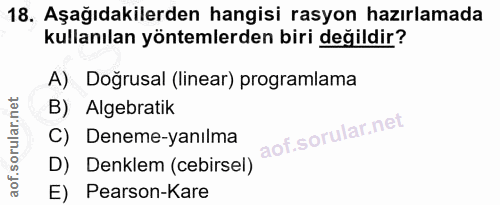 18. soru: Aşağıdakilerden hangisi rasyon hazırlamada kullanılan yöntemlerden biri değildir? A) Doğrusal (linear) programlama B)…