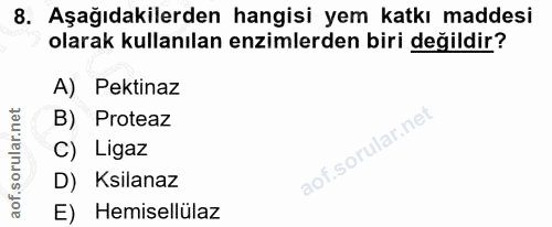 8. soru: Aşağıdakilerden hangisi yem katkı maddesi olarak kullanılan enzimlerden biri değildir? A) Pektinaz B) Proteaz C) Liga…