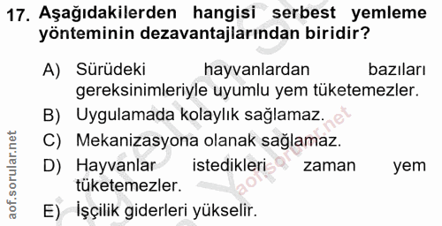 17. soru: Aşağıdakilerden hangisi serbest yemleme yönteminin dezavantajlarından biridir? A) Sürüdeki hayvanlardan bazıları gere…