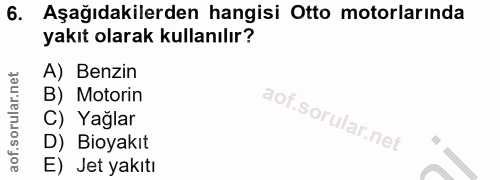 6. soru: Aşağıdakilerden hangisi Otto motorlarında yakıt olarak kullanılır? A) Benzin B) Motorin C) Yağlar D) Boyakıt E) Jet y…