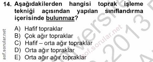 14. soru: Aşağıdakilerden hangisi toprak işleme tekniği açısından yapılan sınıflandırma içerisinde bulunmaz? A) Hafif topraklar…